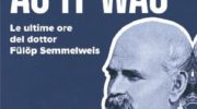 Infezioni ospedaliere, martedì 10 marzo ore 10 presso l’Aula Magna del Nuovo Policlinico andrà in scena “As it was – Le ultime ore del dottor Fulop Semmelweiss”. La storia dell’uomo che cambiò la medicina