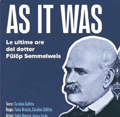 Infezioni ospedaliere, martedì 10 marzo ore 10 presso l’Aula Magna del Nuovo Policlinico andrà in scena “As it was – Le ultime ore del dottor Fulop Semmelweiss”. La storia dell’uomo che cambiò la medicina